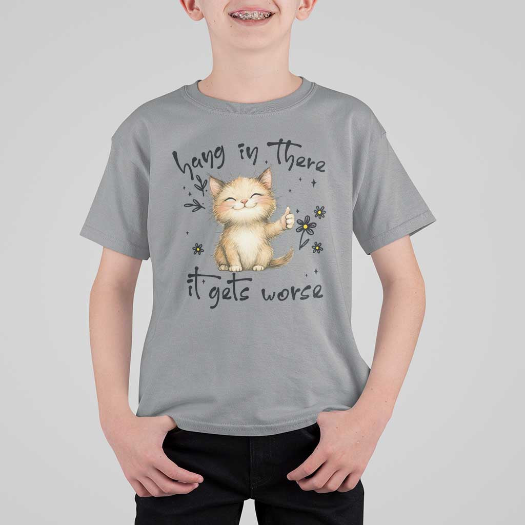 Hang In There It Gets Worse T Shirt For Kid Cat Lover - Wonder Print Shop