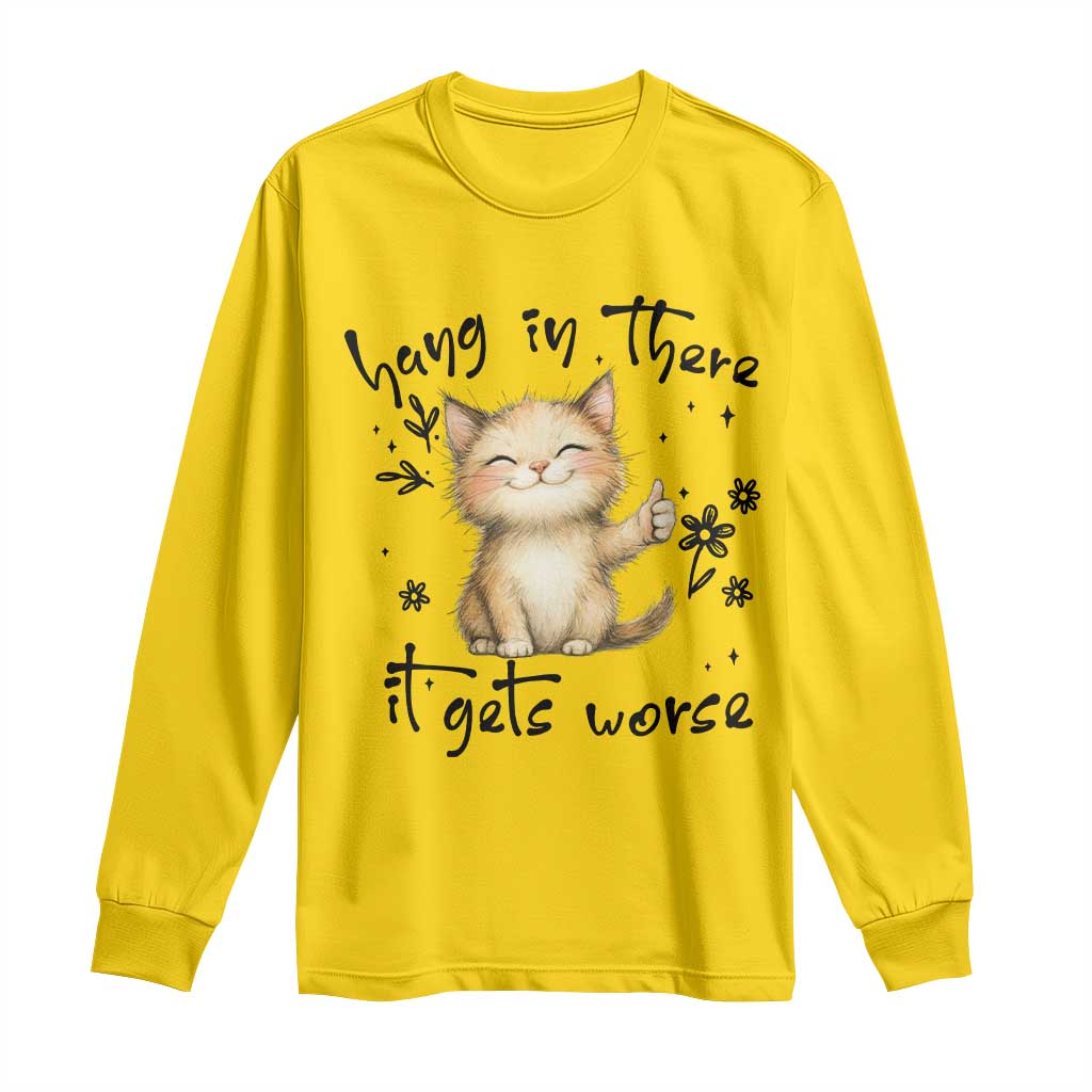 Hang In There It Gets Worse Long Sleeve Shirt Cat Lover - Wonder Print Shop