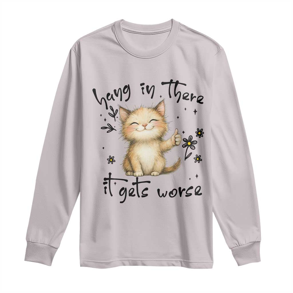 Hang In There It Gets Worse Long Sleeve Shirt Cat Lover - Wonder Print Shop