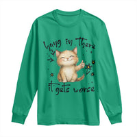 Hang In There It Gets Worse Long Sleeve Shirt Cat Lover - Wonder Print Shop