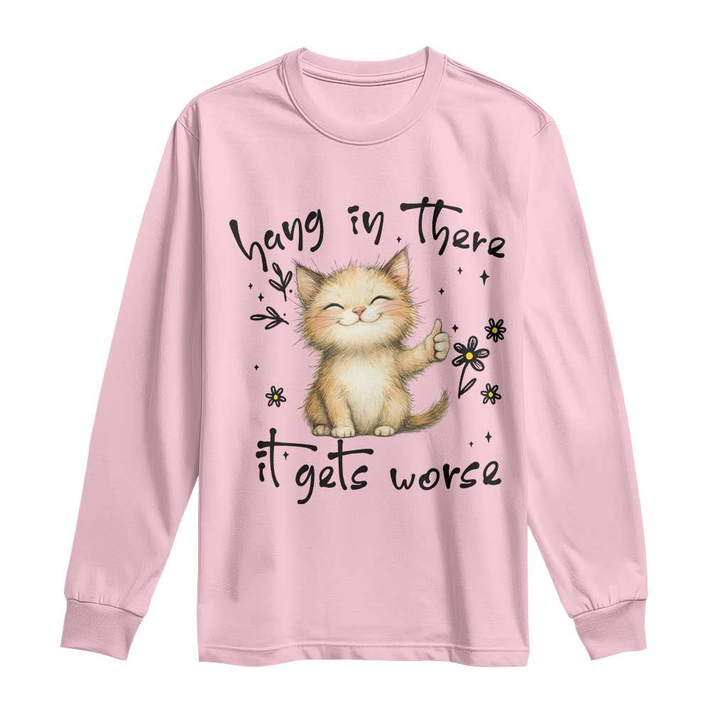 Hang In There It Gets Worse Long Sleeve Shirt Cat Lover - Wonder Print Shop
