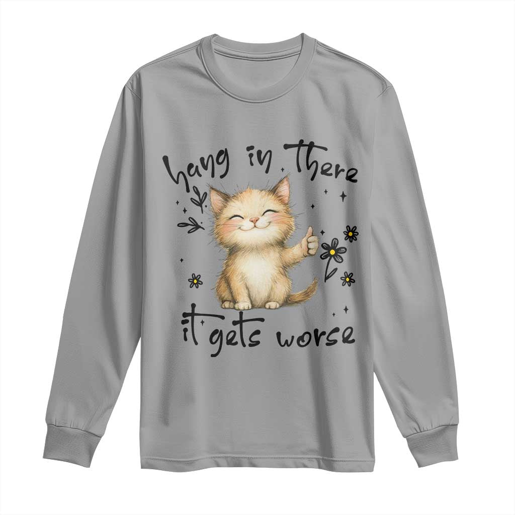Hang In There It Gets Worse Long Sleeve Shirt Cat Lover - Wonder Print Shop