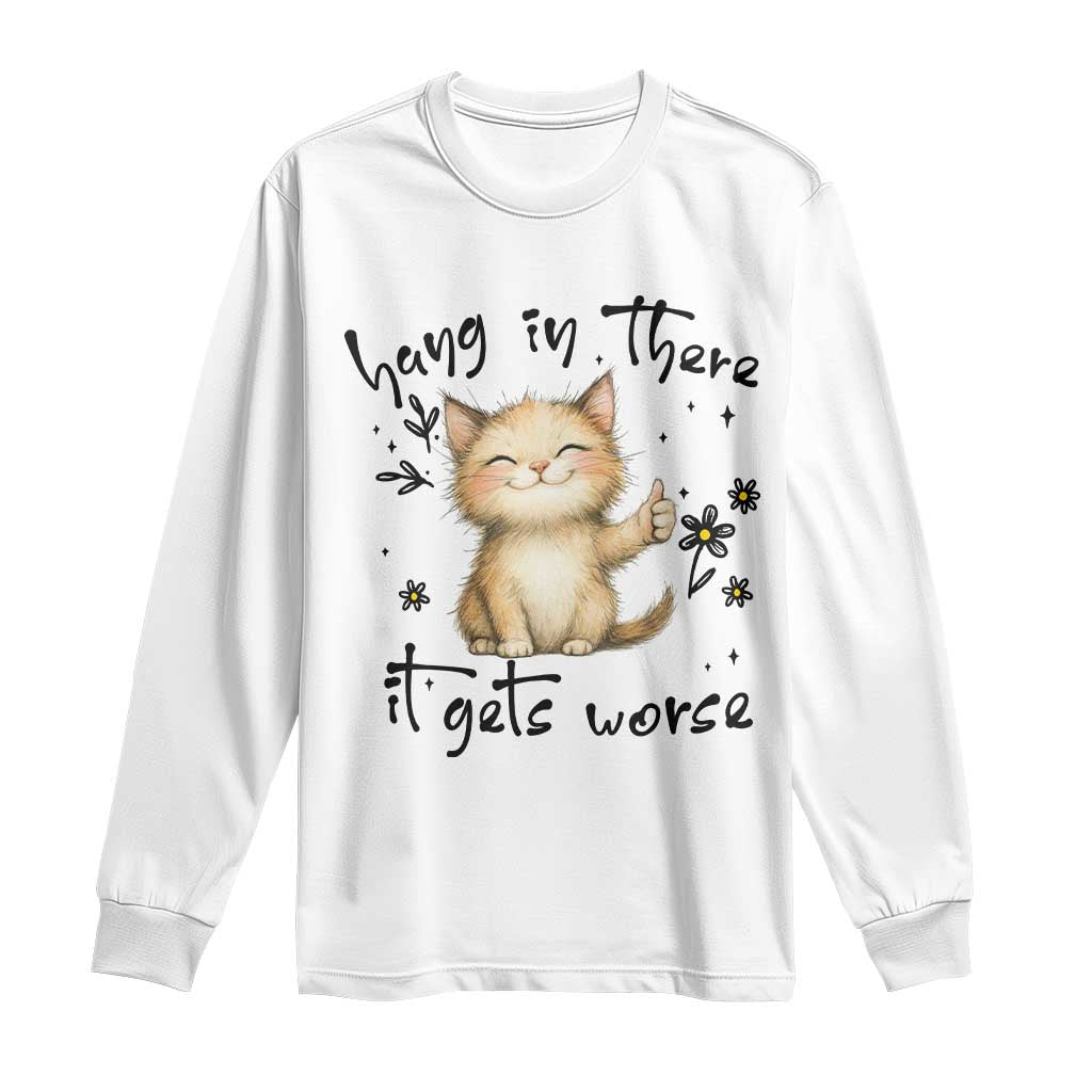 Hang In There It Gets Worse Long Sleeve Shirt Cat Lover - Wonder Print Shop