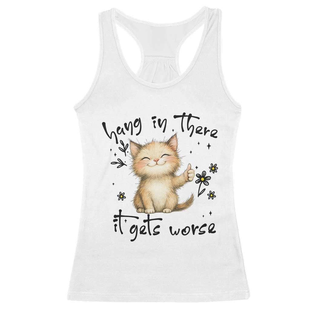 Hang In There It Gets Worse Racerback Tank Top Cat Lover - Wonder Print Shop