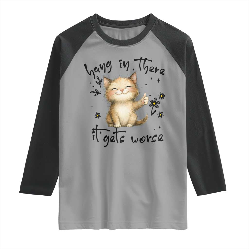 Hang In There It Gets Worse Raglan Shirt Cat Lover - Wonder Print Shop