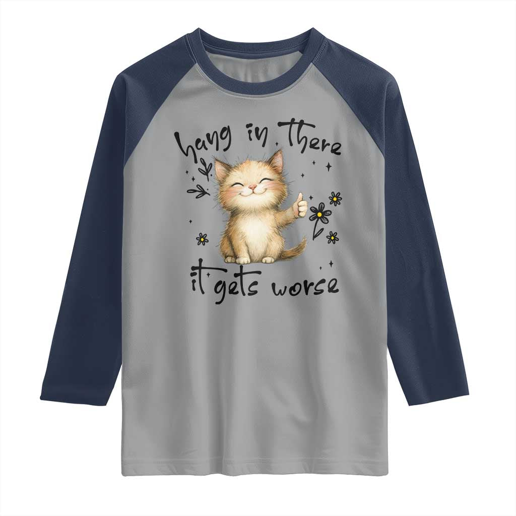 Hang In There It Gets Worse Raglan Shirt Cat Lover - Wonder Print Shop
