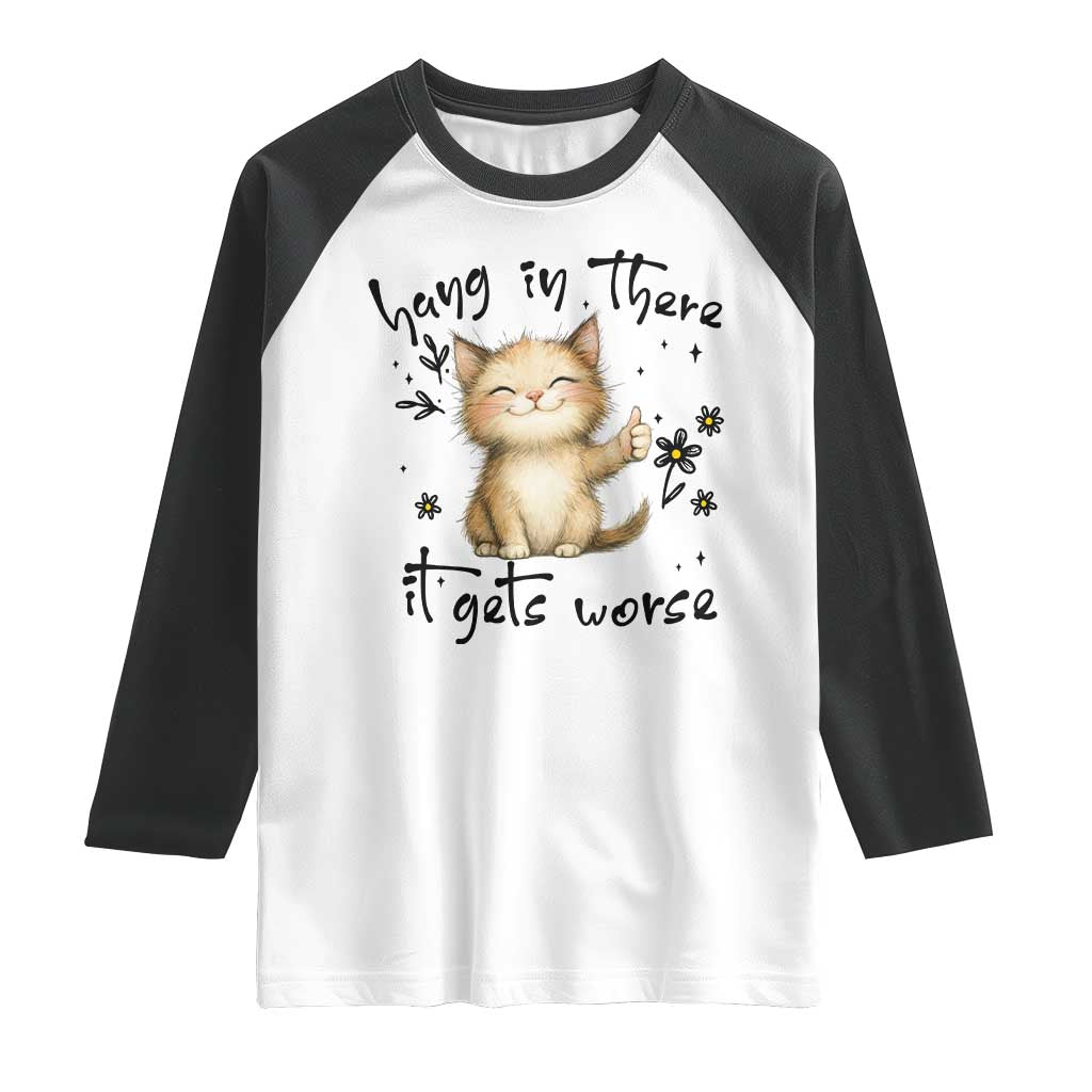 Hang In There It Gets Worse Raglan Shirt Cat Lover - Wonder Print Shop