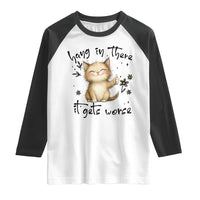 Hang In There It Gets Worse Raglan Shirt Cat Lover - Wonder Print Shop