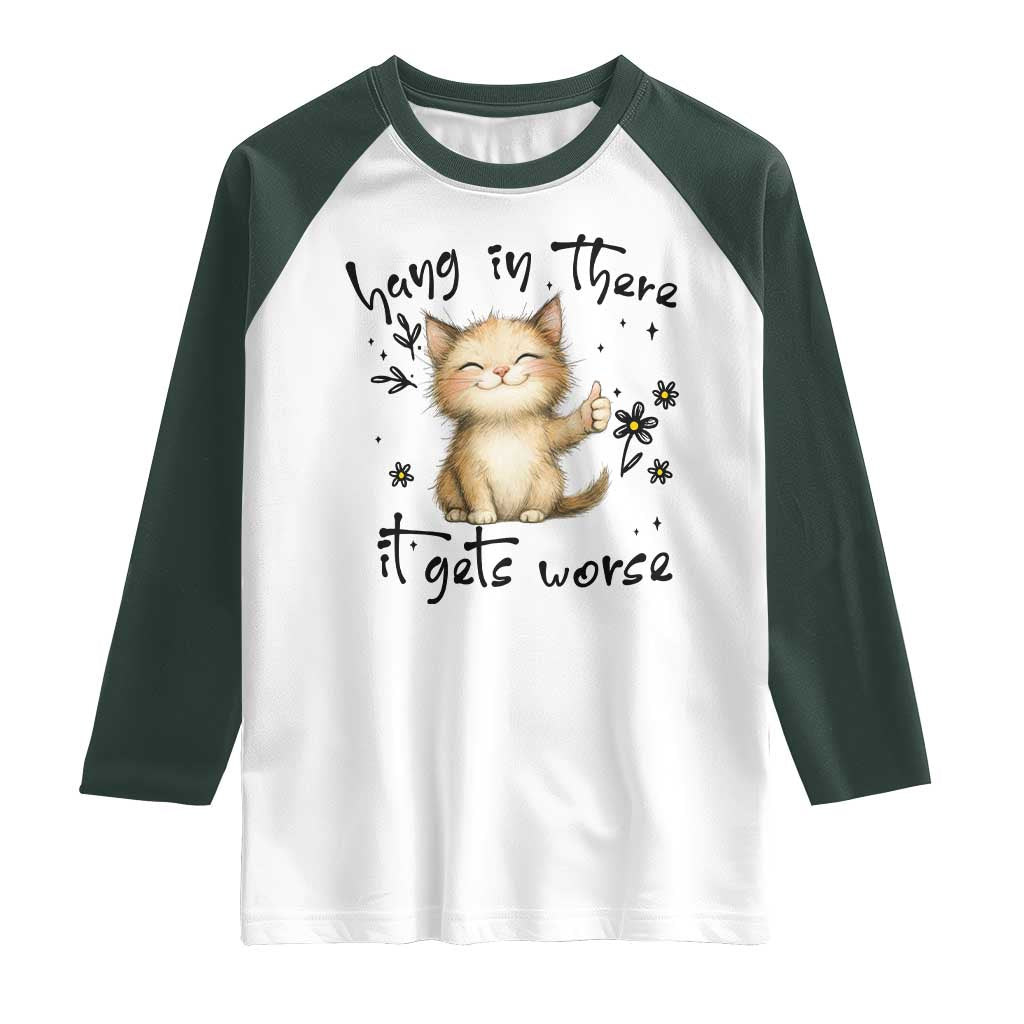 Hang In There It Gets Worse Raglan Shirt Cat Lover - Wonder Print Shop