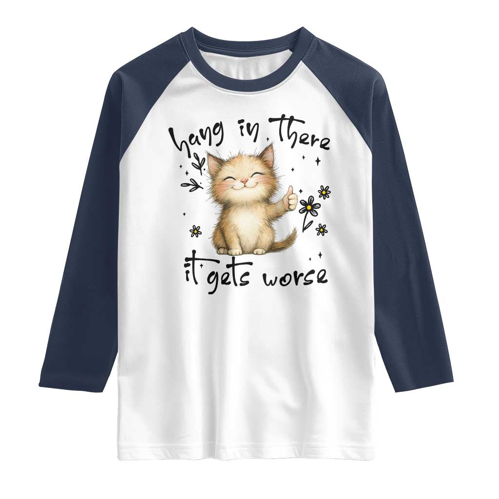 Hang In There It Gets Worse Raglan Shirt Cat Lover - Wonder Print Shop