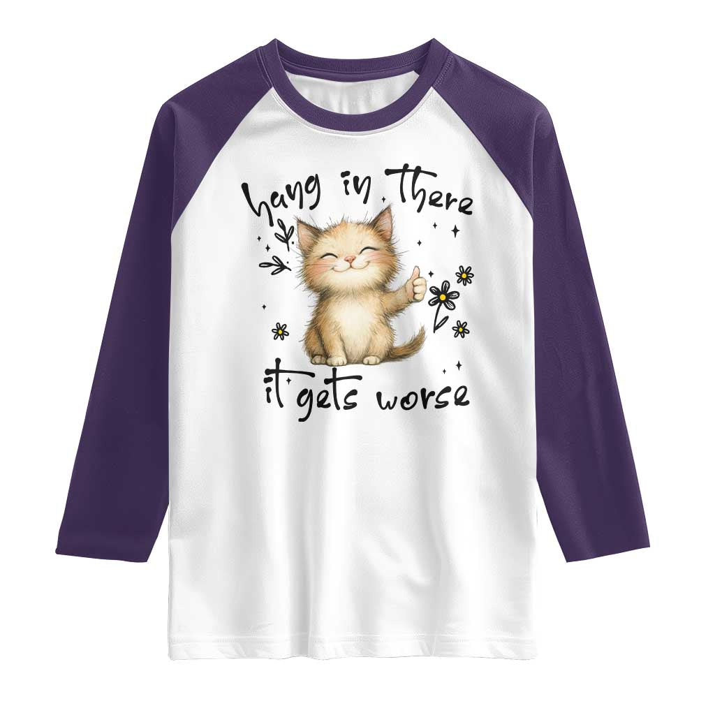 Hang In There It Gets Worse Raglan Shirt Cat Lover - Wonder Print Shop