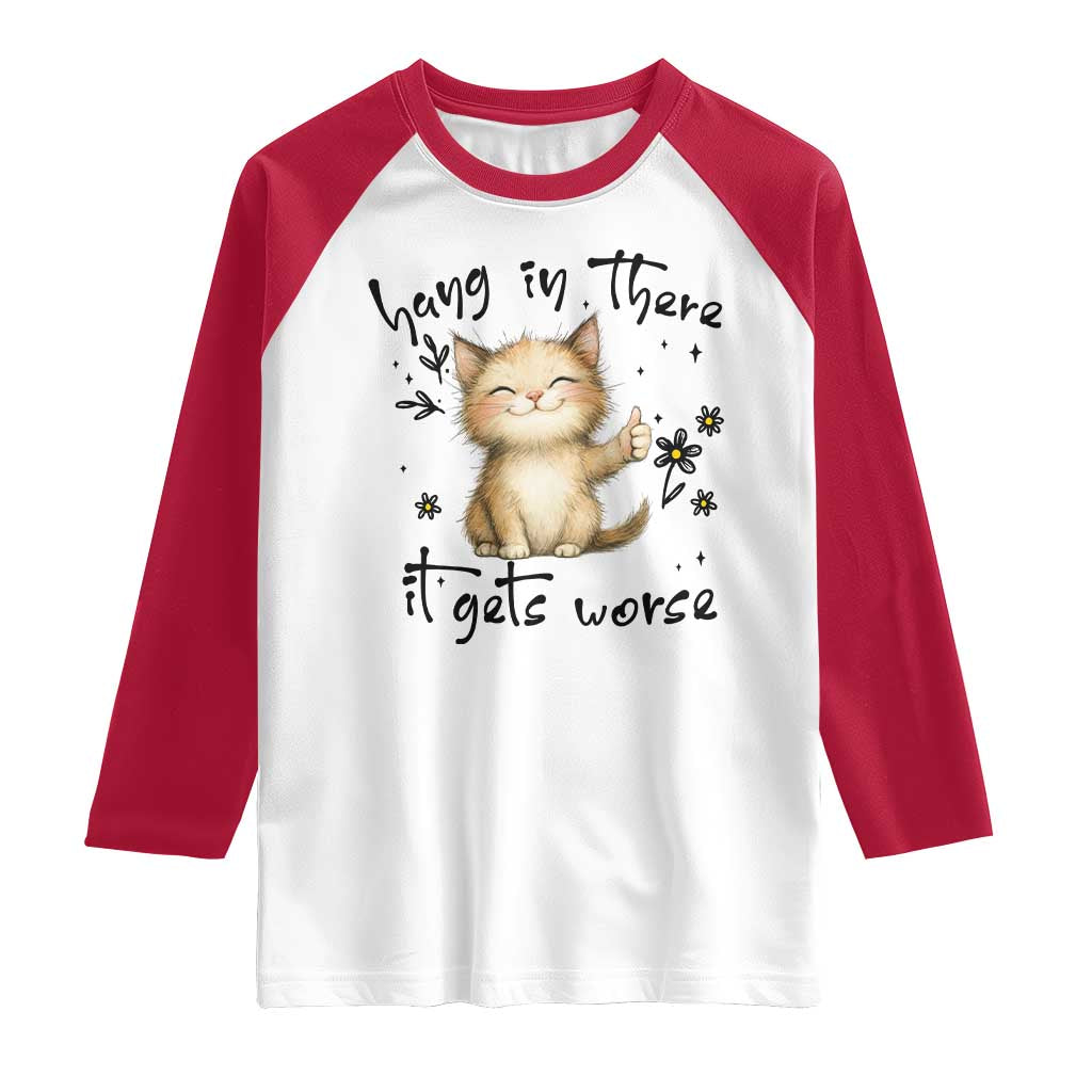 Hang In There It Gets Worse Raglan Shirt Cat Lover - Wonder Print Shop