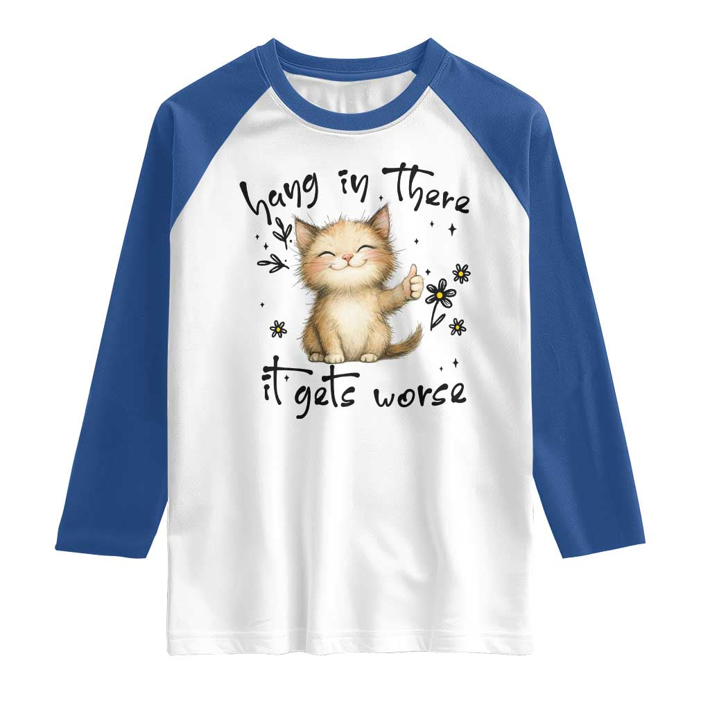 Hang In There It Gets Worse Raglan Shirt Cat Lover - Wonder Print Shop