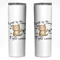 Hang In There It Gets Worse Skinny Tumbler Cat Lover