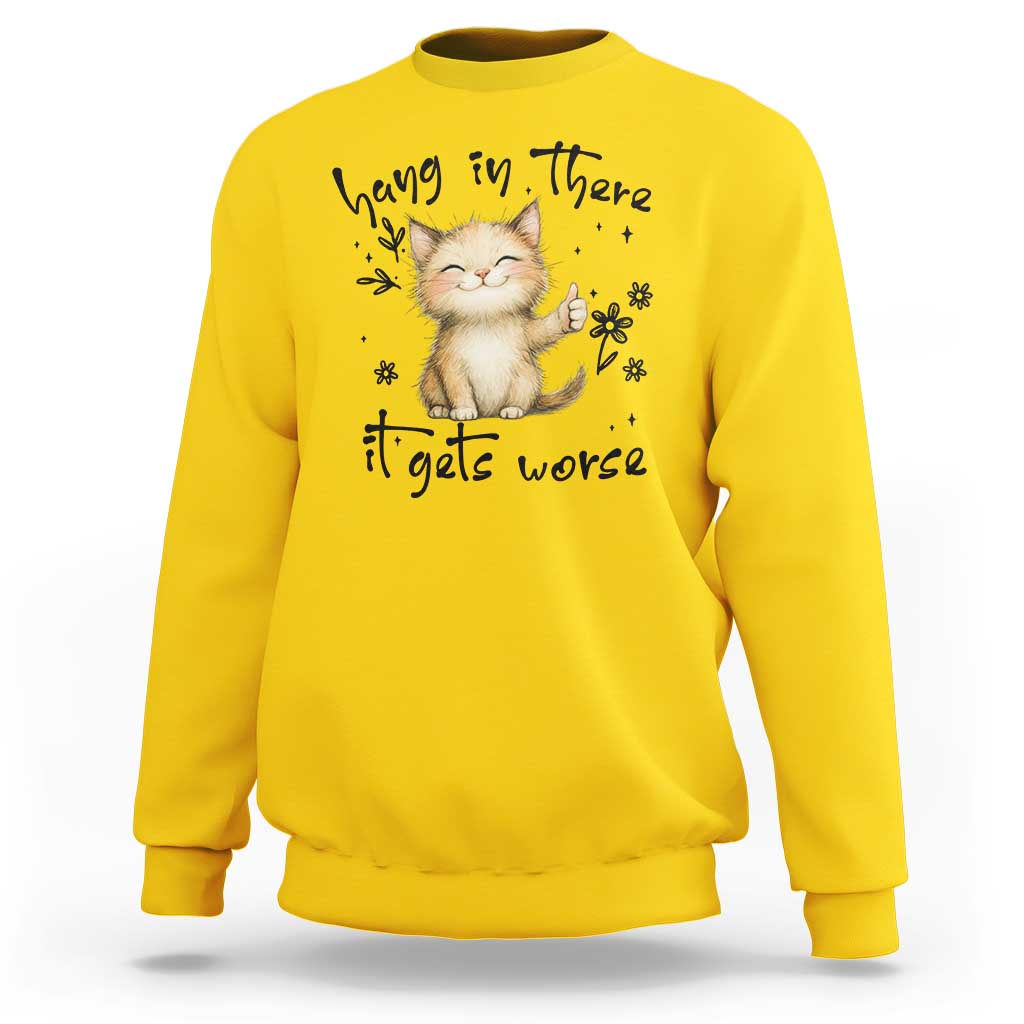 Hang In There It Gets Worse Sweatshirt Cat Lover - Wonder Print Shop