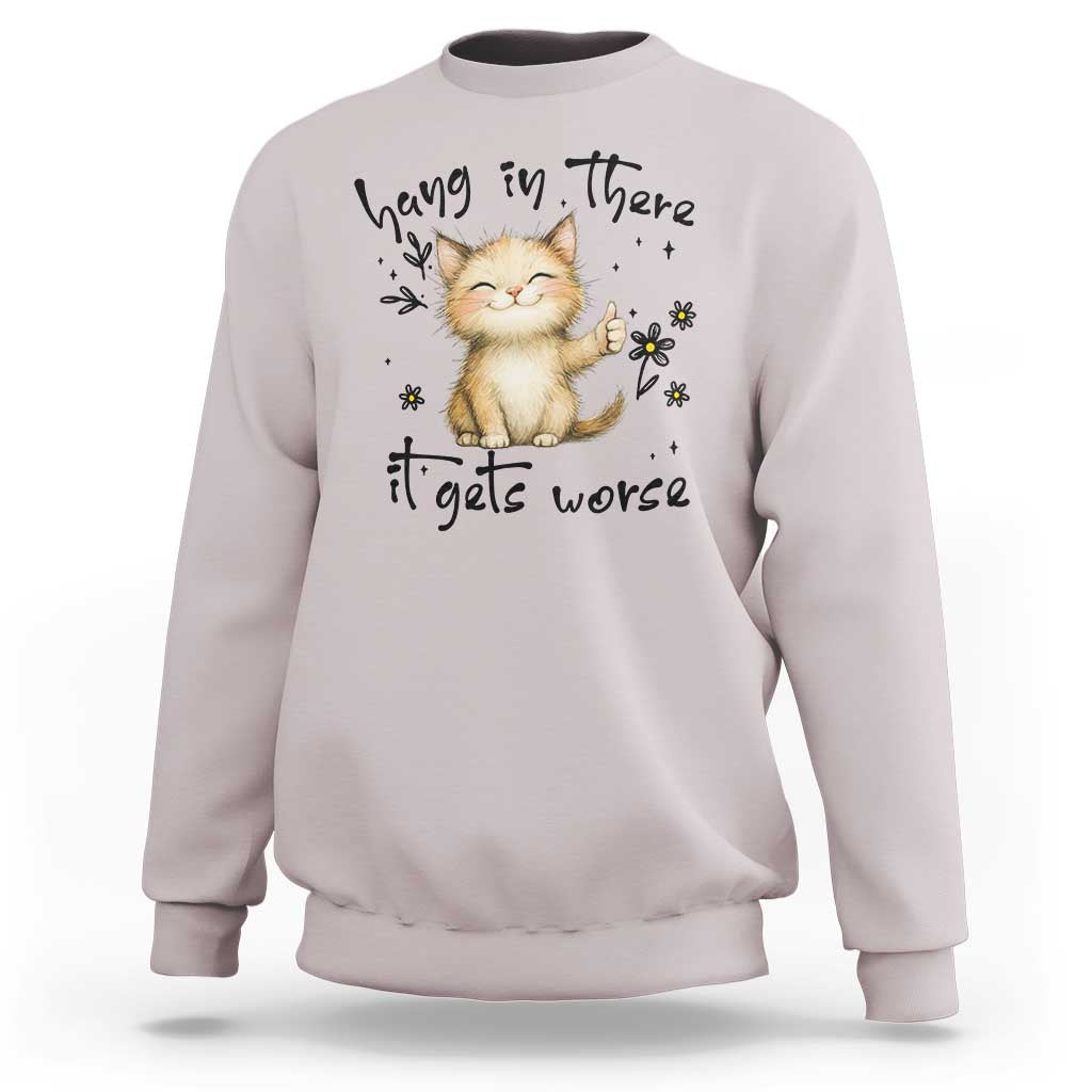 Hang In There It Gets Worse Sweatshirt Cat Lover - Wonder Print Shop