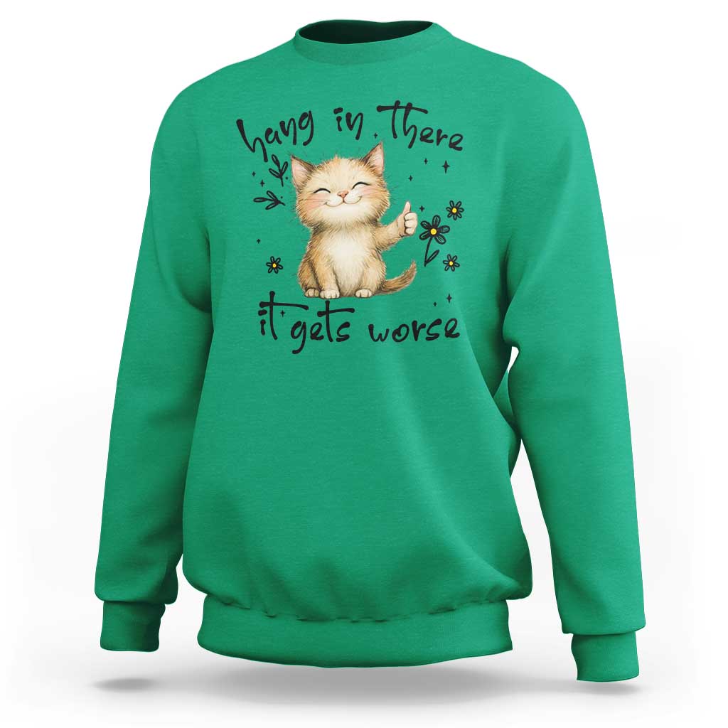 Hang In There It Gets Worse Sweatshirt Cat Lover - Wonder Print Shop