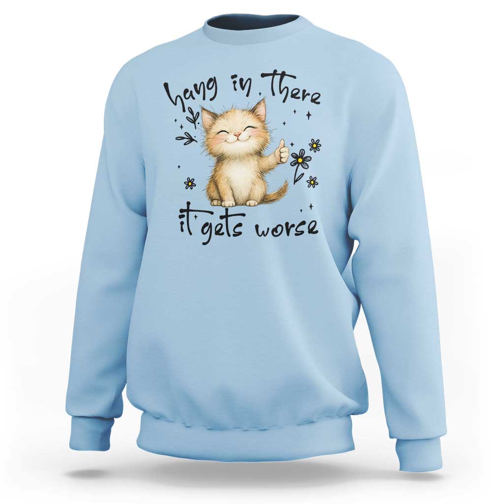 Hang In There It Gets Worse Sweatshirt Cat Lover - Wonder Print Shop