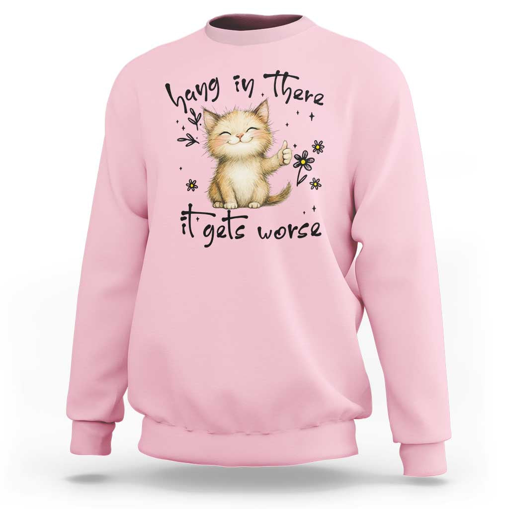 Hang In There It Gets Worse Sweatshirt Cat Lover - Wonder Print Shop