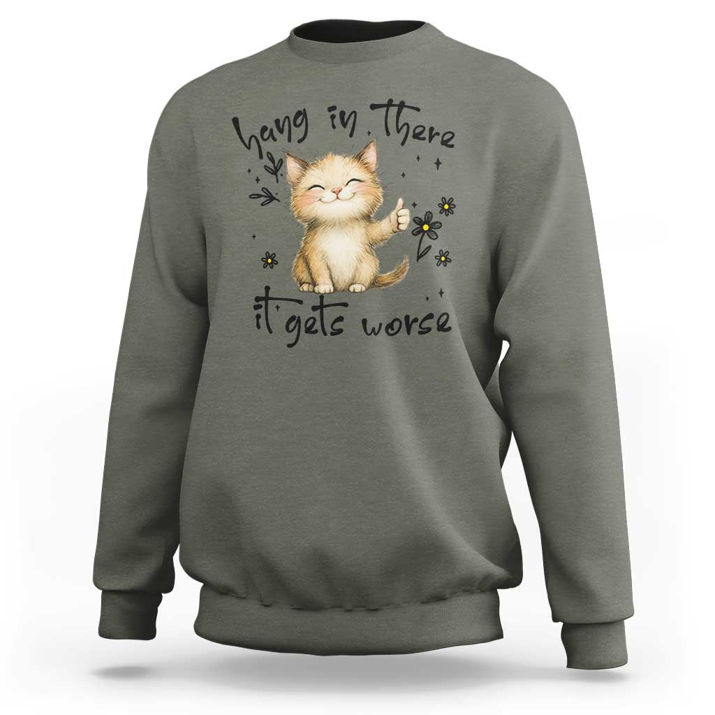 Hang In There It Gets Worse Sweatshirt Cat Lover - Wonder Print Shop