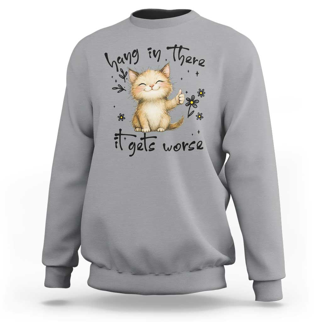 Hang In There It Gets Worse Sweatshirt Cat Lover - Wonder Print Shop