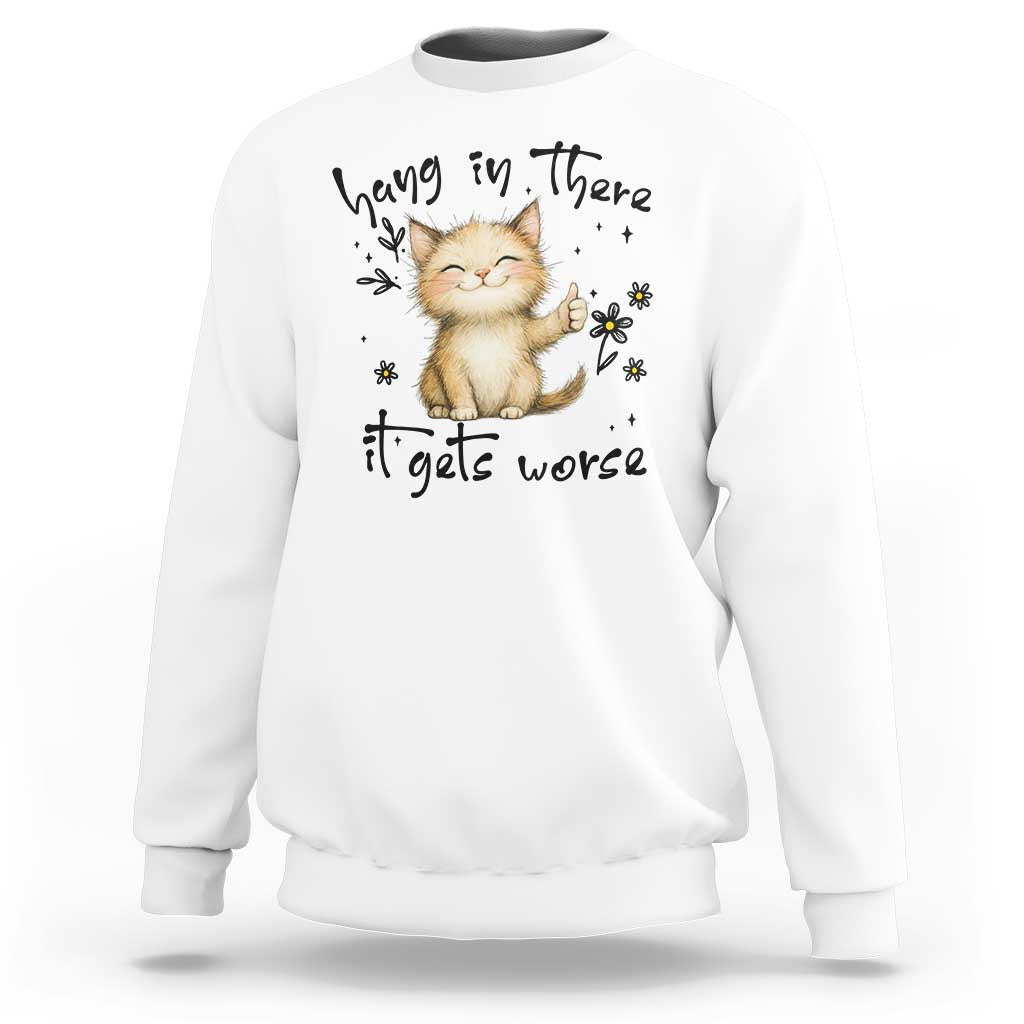 Hang In There It Gets Worse Sweatshirt Cat Lover - Wonder Print Shop