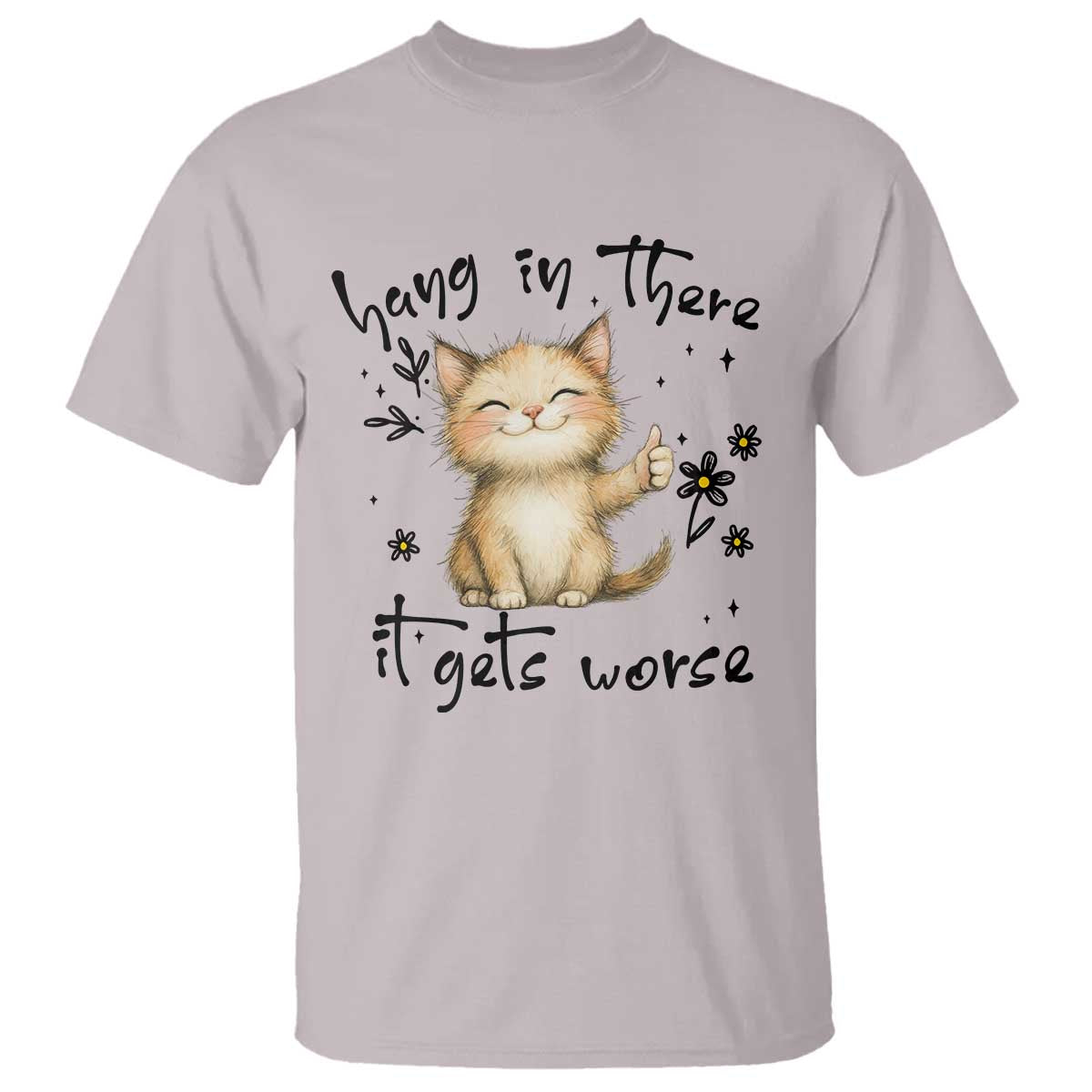 Hang In There It Gets Worse T Shirt Cat Lover - Wonder Print Shop