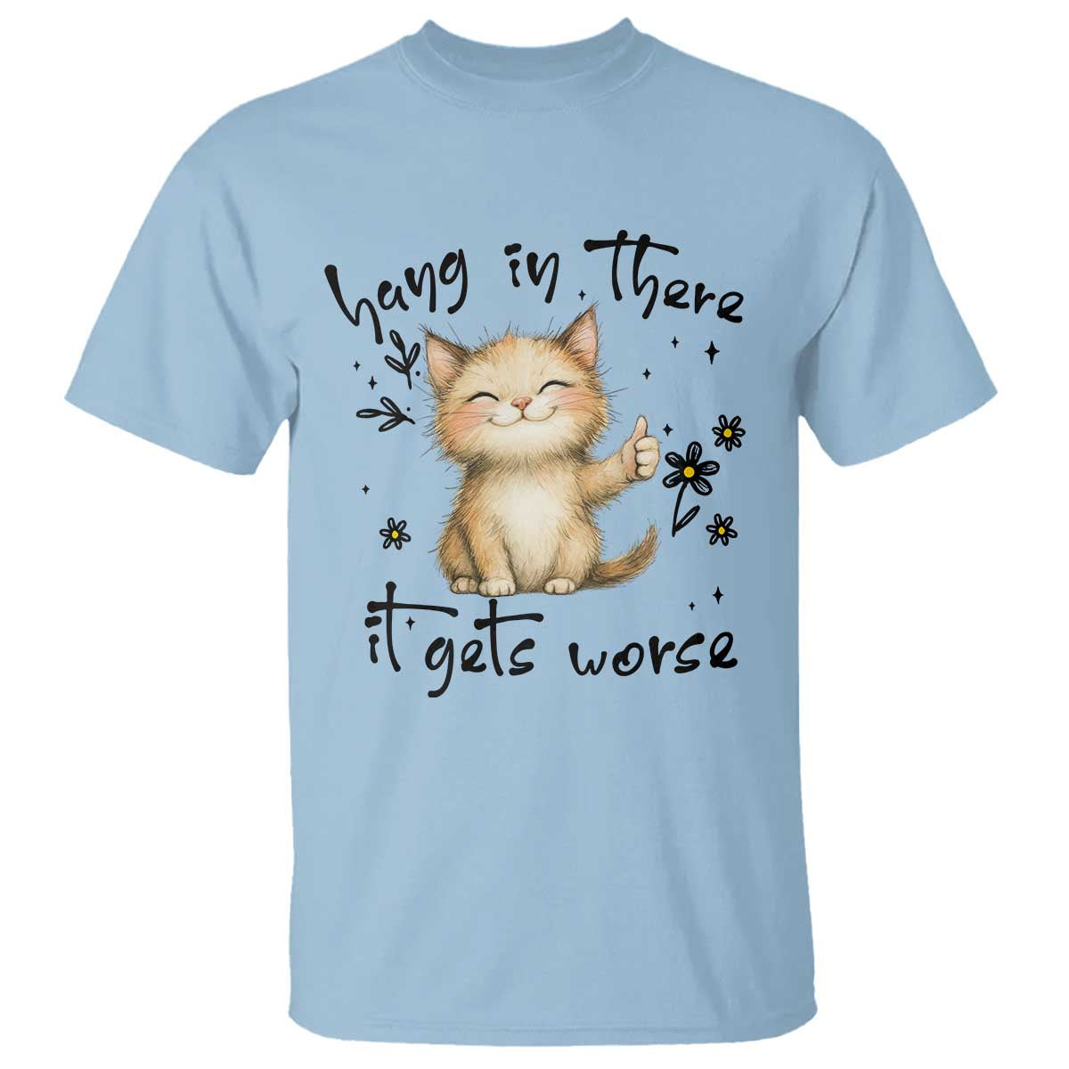 Hang In There It Gets Worse T Shirt Cat Lover - Wonder Print Shop