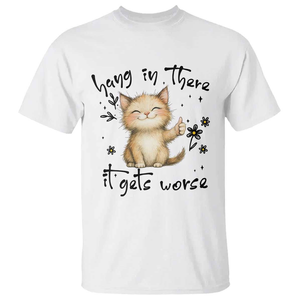 Hang In There It Gets Worse T Shirt Cat Lover - Wonder Print Shop
