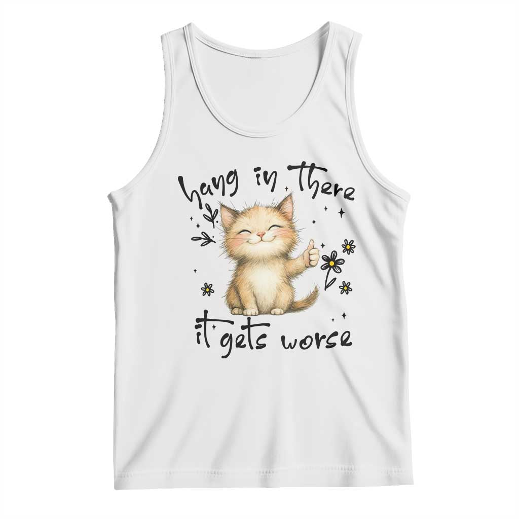 Hang In There It Gets Worse Tank Top Cat Lover - Wonder Print Shop