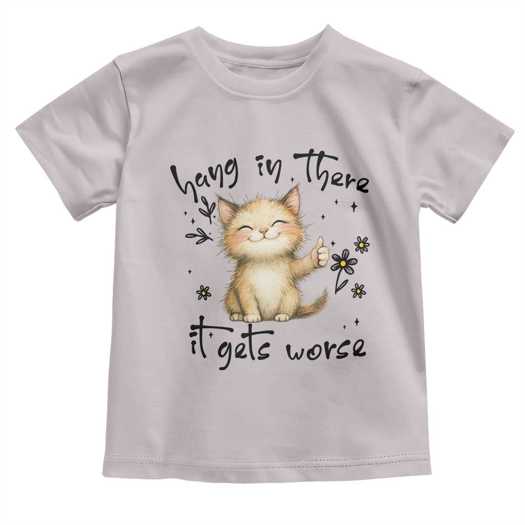 Hang In There It Gets Worse Toddler T Shirt Cat Lover - Wonder Print Shop