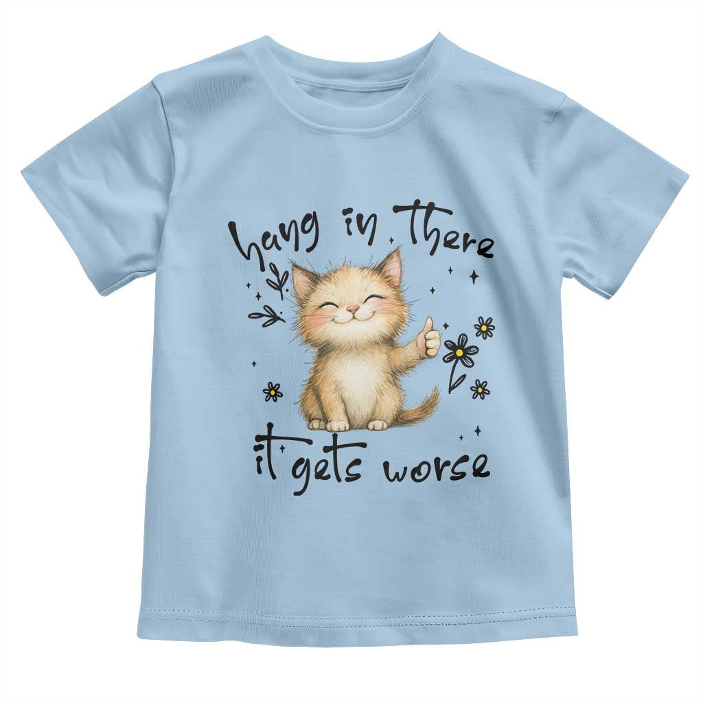 Hang In There It Gets Worse Toddler T Shirt Cat Lover - Wonder Print Shop