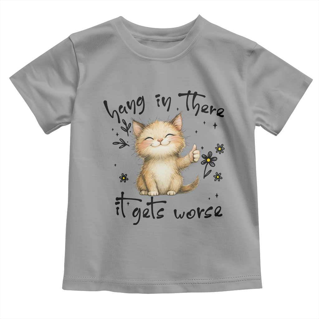 Hang In There It Gets Worse Toddler T Shirt Cat Lover - Wonder Print Shop