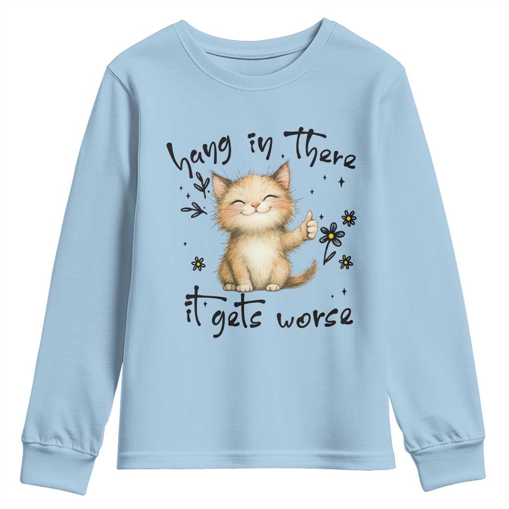 Hang In There It Gets Worse Youth Sweatshirt Cat Lover - Wonder Print Shop
