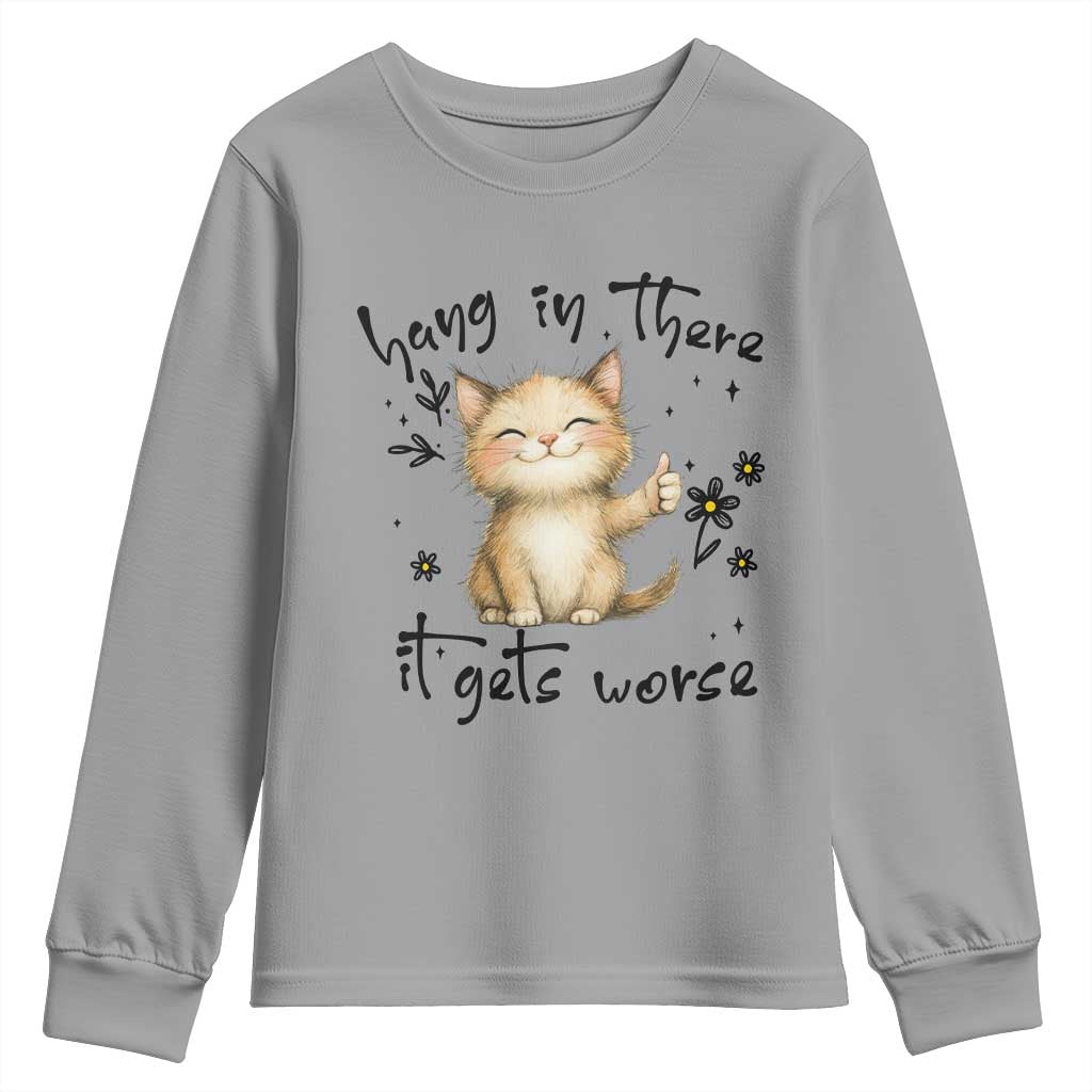 Hang In There It Gets Worse Youth Sweatshirt Cat Lover - Wonder Print Shop