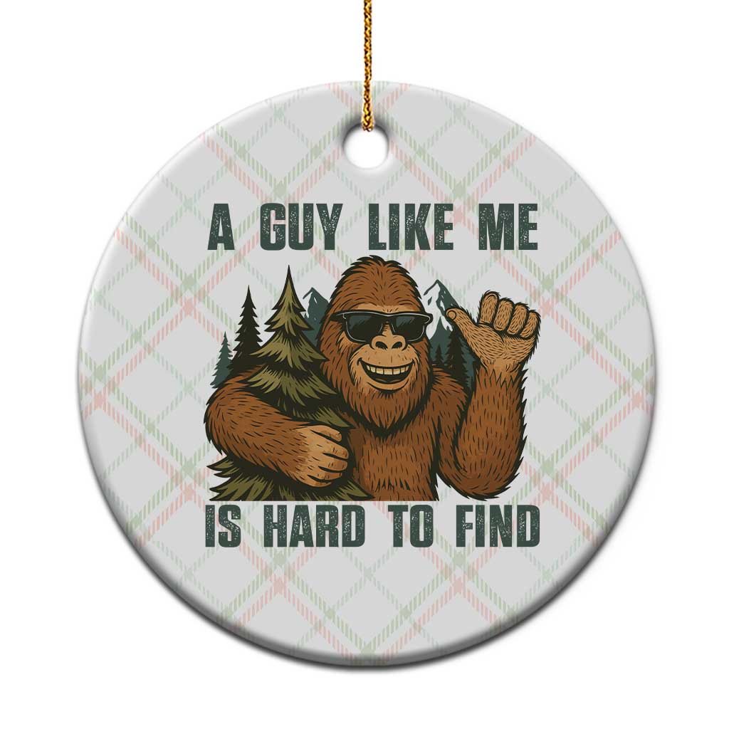 Funny Bigfoot Gift Ceramic Ornament A Guy Like Me Is Hard To Find - Wonder Print Shop