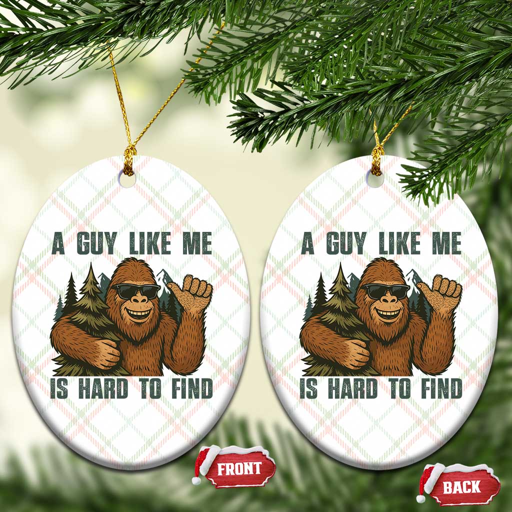 Funny Bigfoot Gift Ceramic Ornament A Guy Like Me Is Hard To Find - Wonder Print Shop