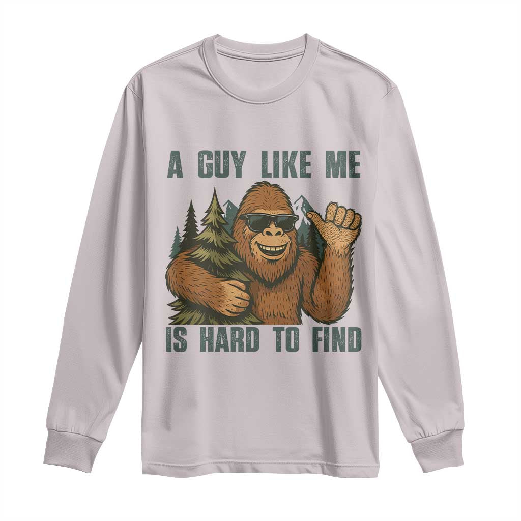 Funny Bigfoot Gift Long Sleeve Shirt A Guy Like Me Is Hard To Find - Wonder Print Shop
