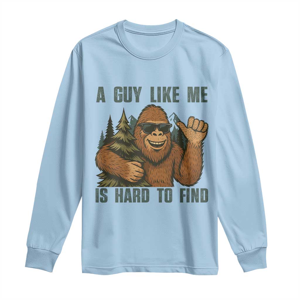 Funny Bigfoot Gift Long Sleeve Shirt A Guy Like Me Is Hard To Find - Wonder Print Shop