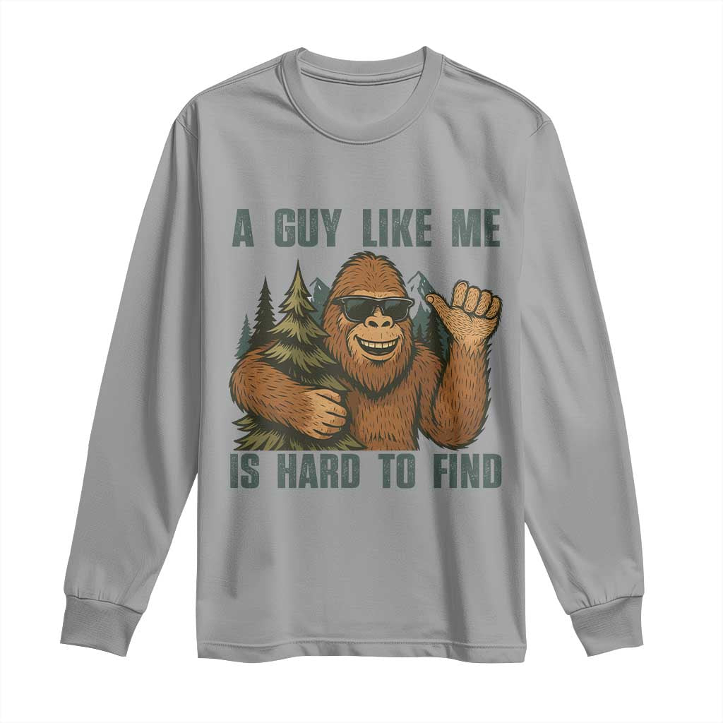 Funny Bigfoot Gift Long Sleeve Shirt A Guy Like Me Is Hard To Find - Wonder Print Shop