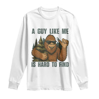 Funny Bigfoot Gift Long Sleeve Shirt A Guy Like Me Is Hard To Find - Wonder Print Shop