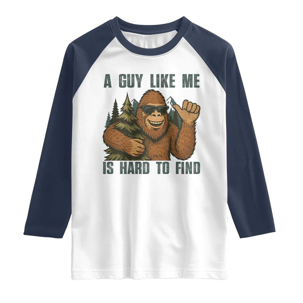 Funny Bigfoot Gift Raglan Shirt A Guy Like Me Is Hard To Find - Wonder Print Shop
