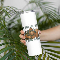 Funny Bigfoot Gift Skinny Tumbler A Guy Like Me Is Hard To Find