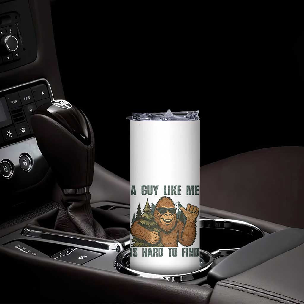 Funny Bigfoot Gift Skinny Tumbler A Guy Like Me Is Hard To Find