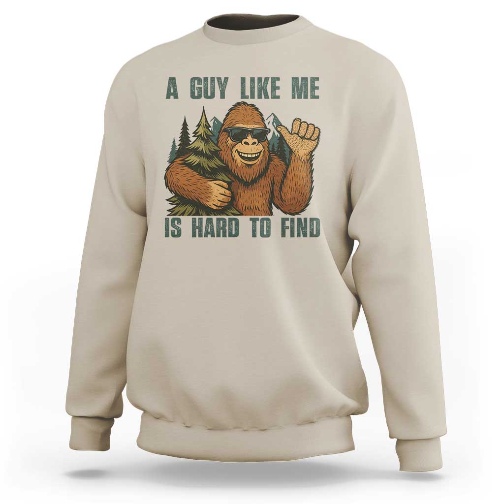 Funny Bigfoot Gift Sweatshirt A Guy Like Me Is Hard To Find - Wonder Print Shop