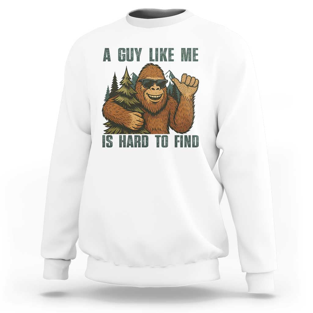Funny Bigfoot Gift Sweatshirt A Guy Like Me Is Hard To Find - Wonder Print Shop