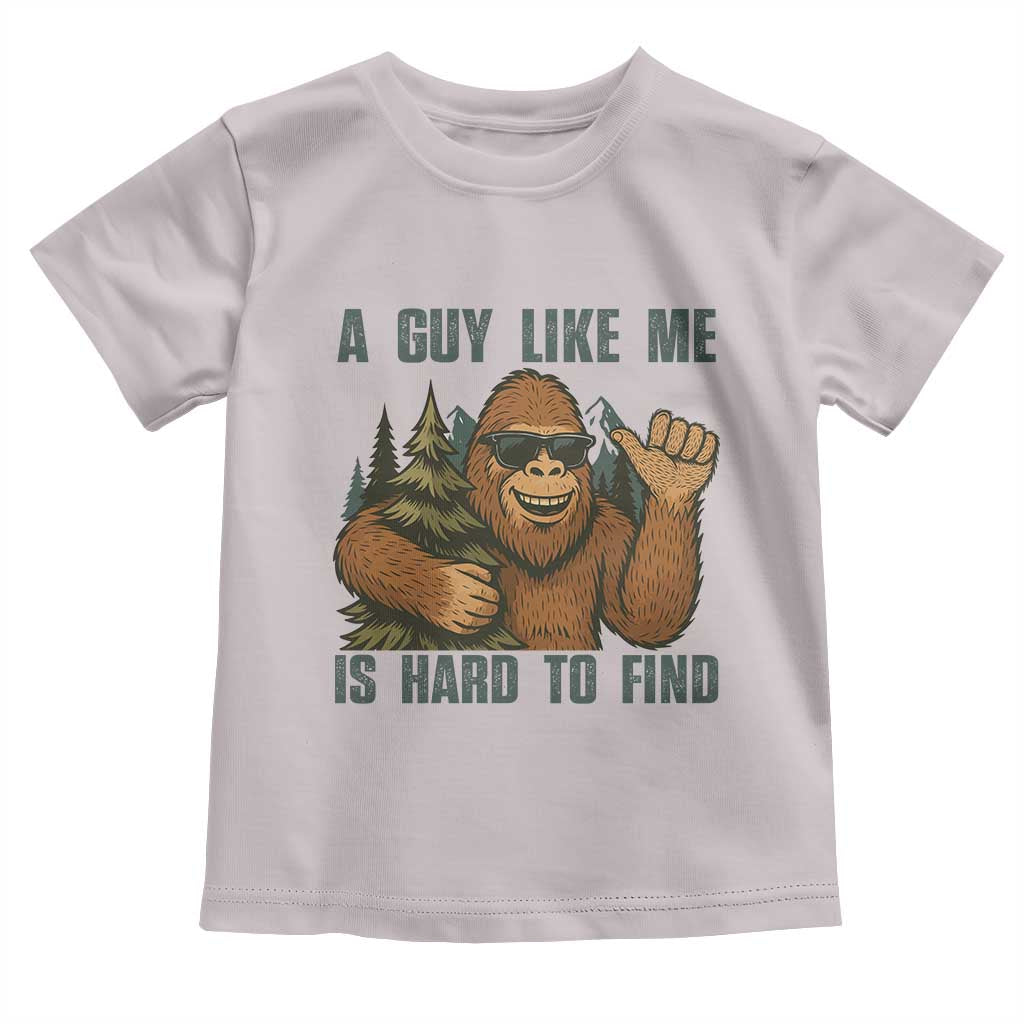 Funny Bigfoot Gift Toddler T Shirt A Guy Like Me Is Hard To Find - Wonder Print Shop