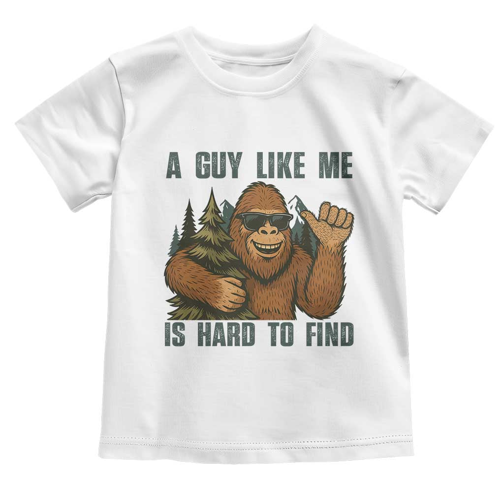 Funny Bigfoot Gift Toddler T Shirt A Guy Like Me Is Hard To Find - Wonder Print Shop