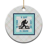 Bigfoot Lover Gift Ceramic Ornament A Guy Like Me Is Hard To Find - Wonder Print Shop