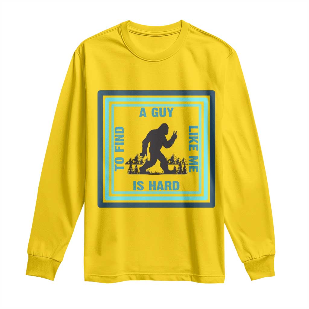 Bigfoot Lover Gift Long Sleeve Shirt A Guy Like Me Is Hard To Find - Wonder Print Shop